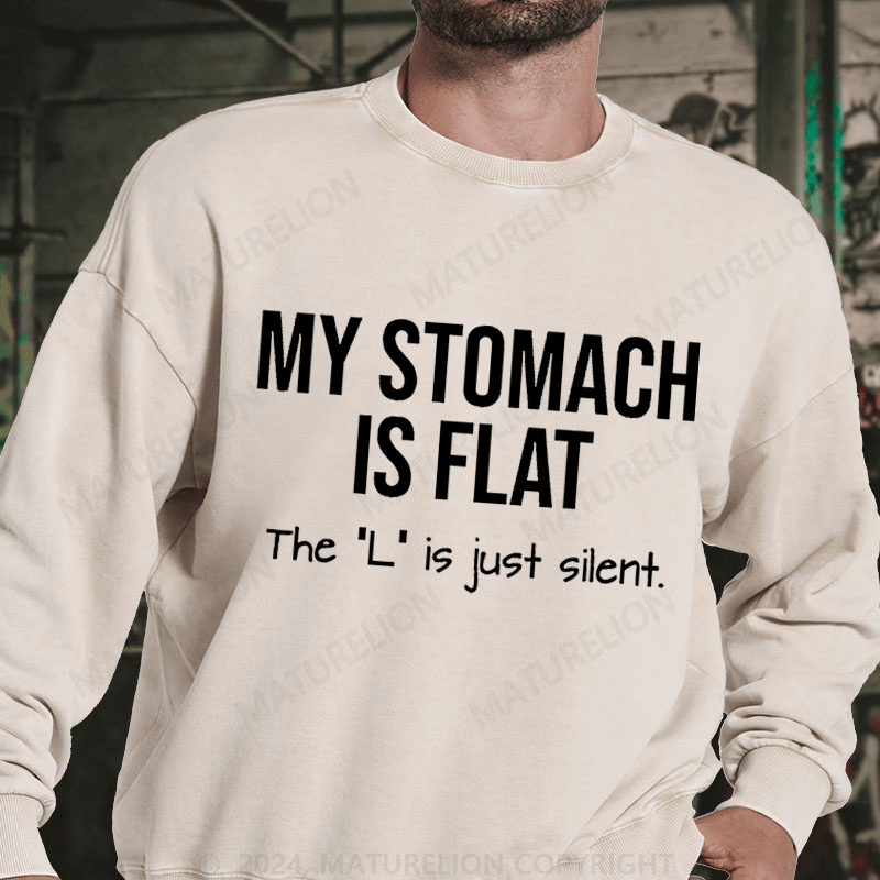 Maturelion My Stomach Is Flat The "L" Is Just Silent Funny DTG Printing Washed sweatshirt