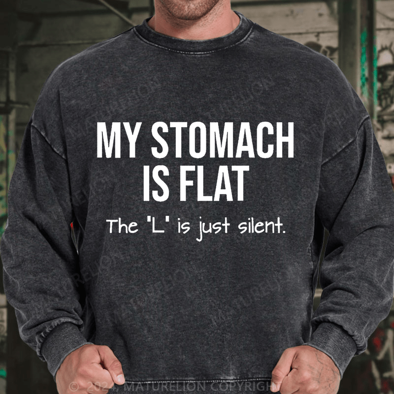 Maturelion My Stomach Is Flat The "L" Is Just Silent Funny DTG Printing Washed sweatshirt