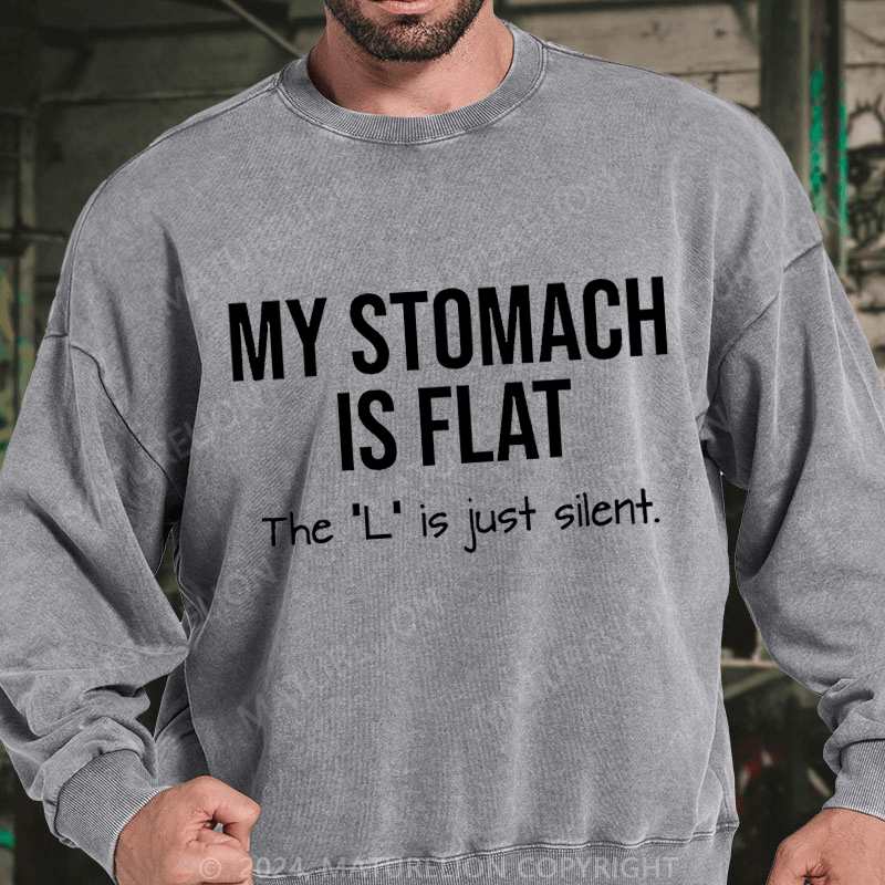 Maturelion My Stomach Is Flat The "L" Is Just Silent Funny DTG Printing Washed sweatshirt