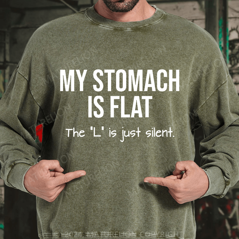 Maturelion My Stomach Is Flat The "L" Is Just Silent Funny DTG Printing Washed sweatshirt