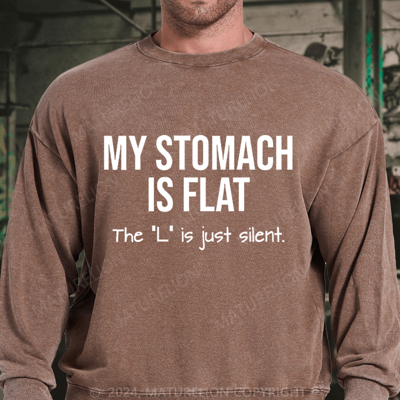 Maturelion My Stomach Is Flat The "L" Is Just Silent Funny DTG Printing Washed sweatshirt