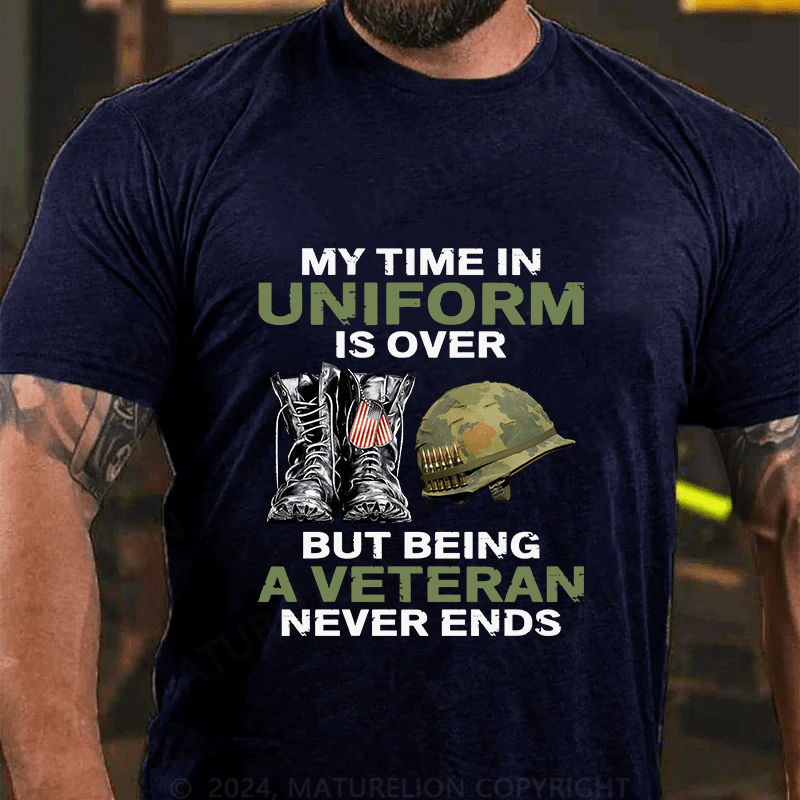 Maturelion My Time In Uniform Is Over But Being A Veteran Never Ends Cotton T-Shirt