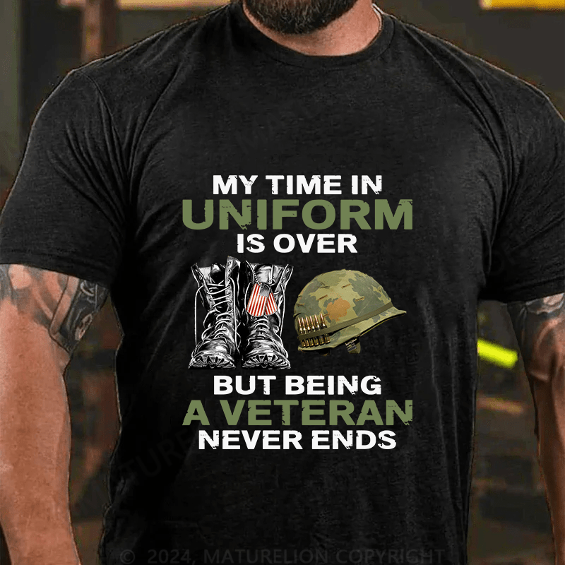 Maturelion My Time In Uniform Is Over But Being A Veteran Never Ends Cotton T-Shirt