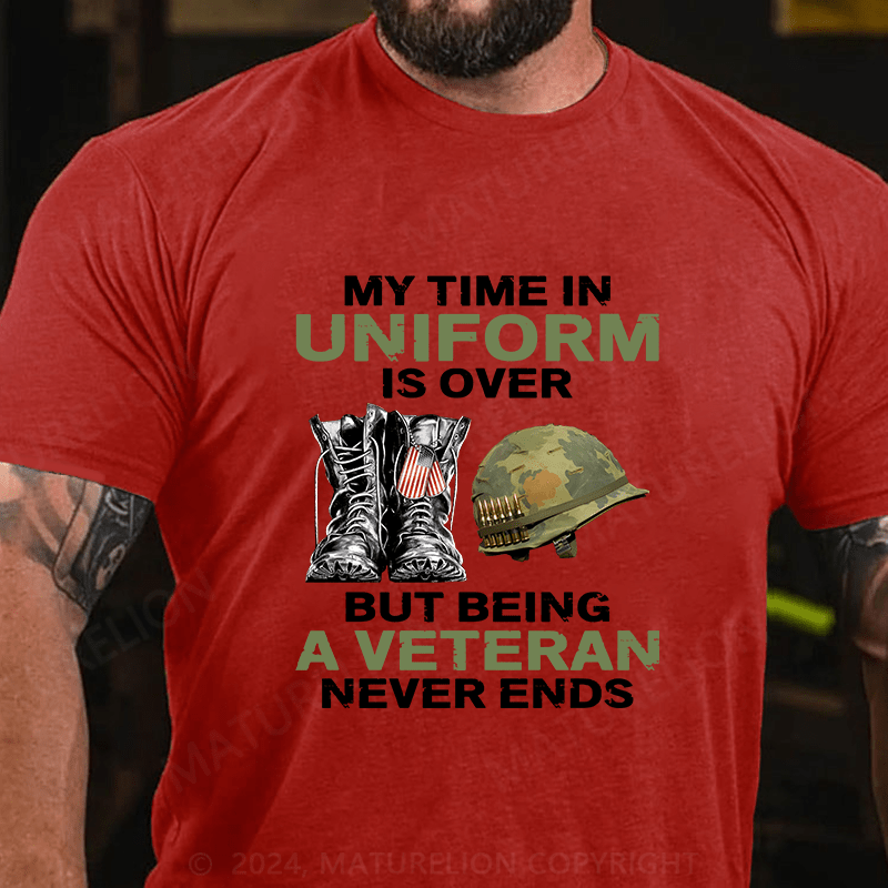 Maturelion My Time In Uniform Is Over But Being A Veteran Never Ends Cotton T-Shirt