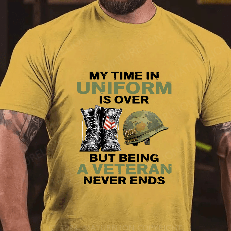 Maturelion My Time In Uniform Is Over But Being A Veteran Never Ends Cotton T-Shirt