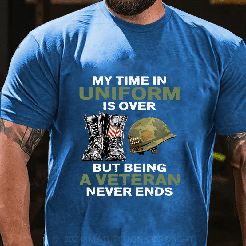 Maturelion My Time In Uniform Is Over But Being A Veteran Never Ends Cotton T-Shirt