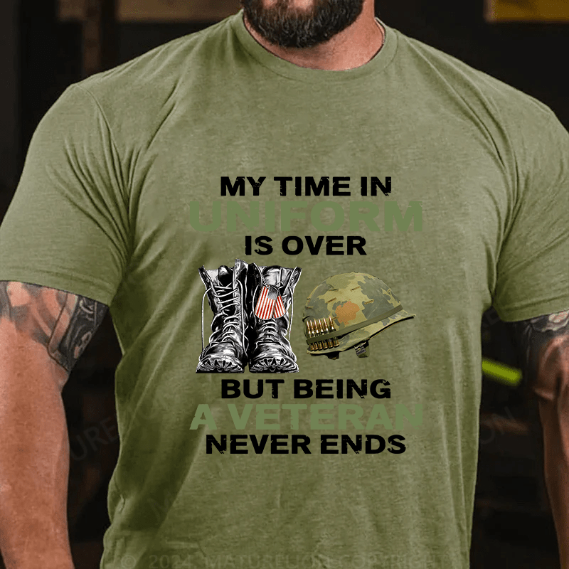 Maturelion My Time In Uniform Is Over But Being A Veteran Never Ends Cotton T-Shirt