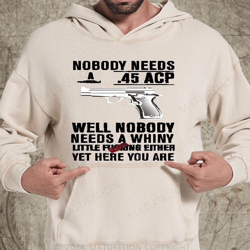 Maturelion Nobody Need 45 Acp well Nobody Needs A Whiny Washed Hoodie