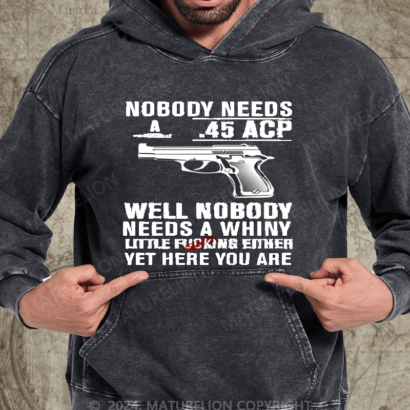 Maturelion Nobody Need 45 Acp well Nobody Needs A Whiny Washed Hoodie