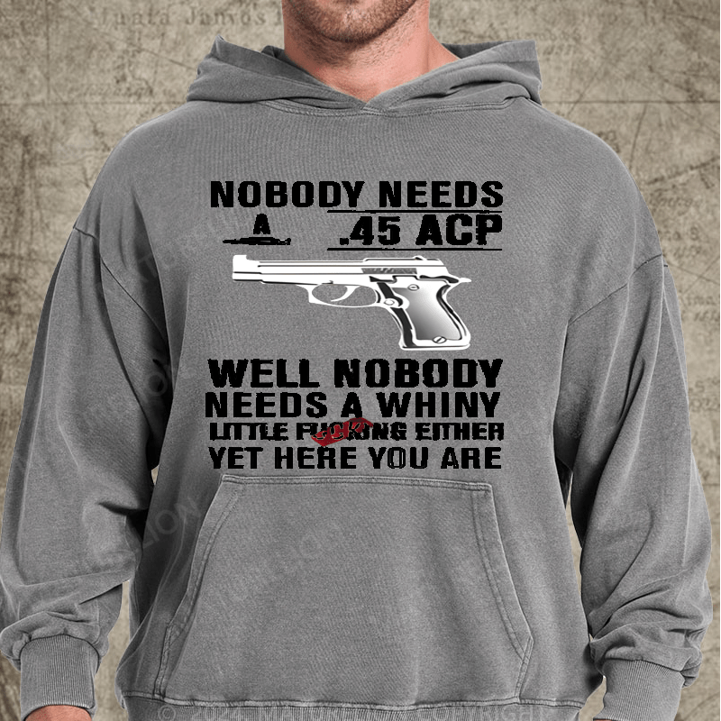 Maturelion Nobody Need 45 Acp well Nobody Needs A Whiny Washed Hoodie