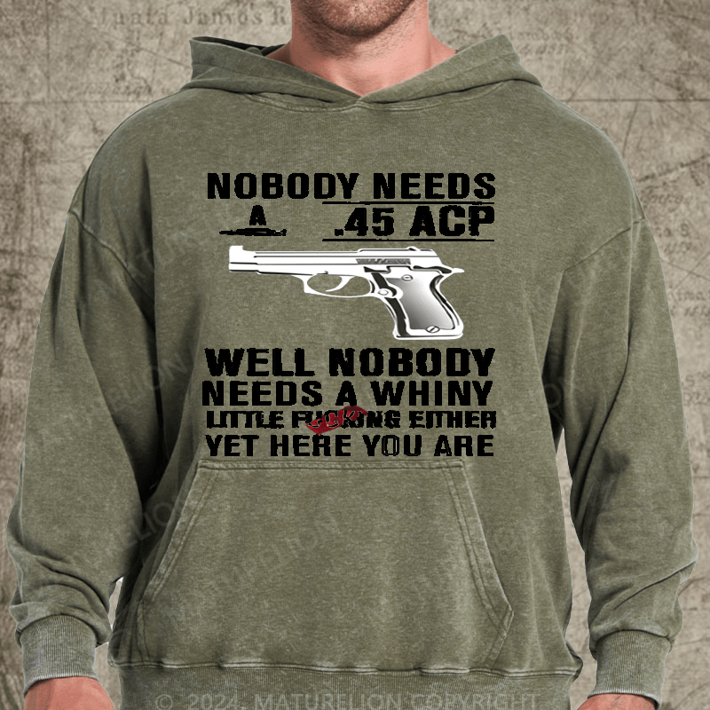 Maturelion Nobody Need 45 Acp well Nobody Needs A Whiny Washed Hoodie