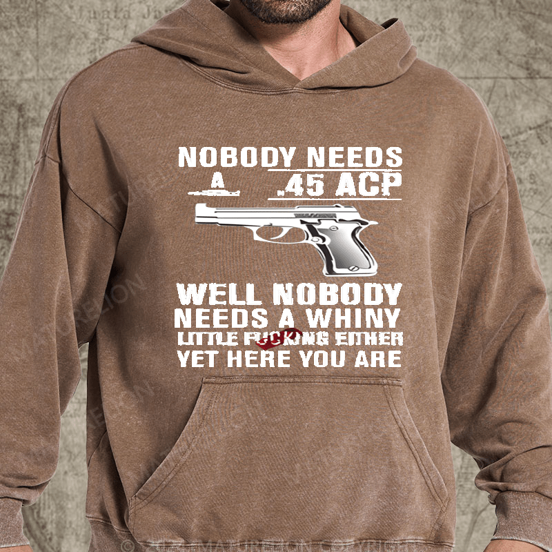 Maturelion Nobody Need 45 Acp well Nobody Needs A Whiny Washed Hoodie