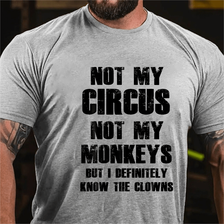 Maturelion Not My Circus Not My Monkeys But I Definitely Know The Clowns Funny Print T-shirt