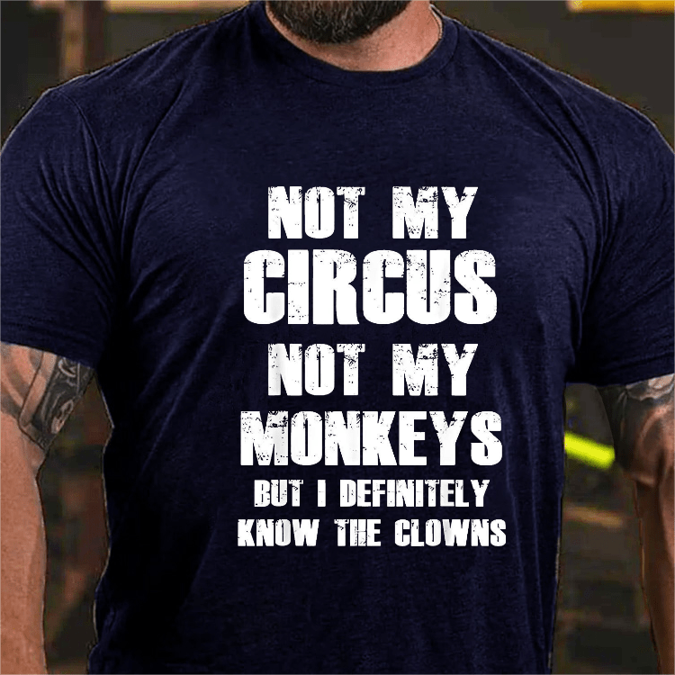 Maturelion Not My Circus Not My Monkeys But I Definitely Know The Clowns Funny Print T-shirt