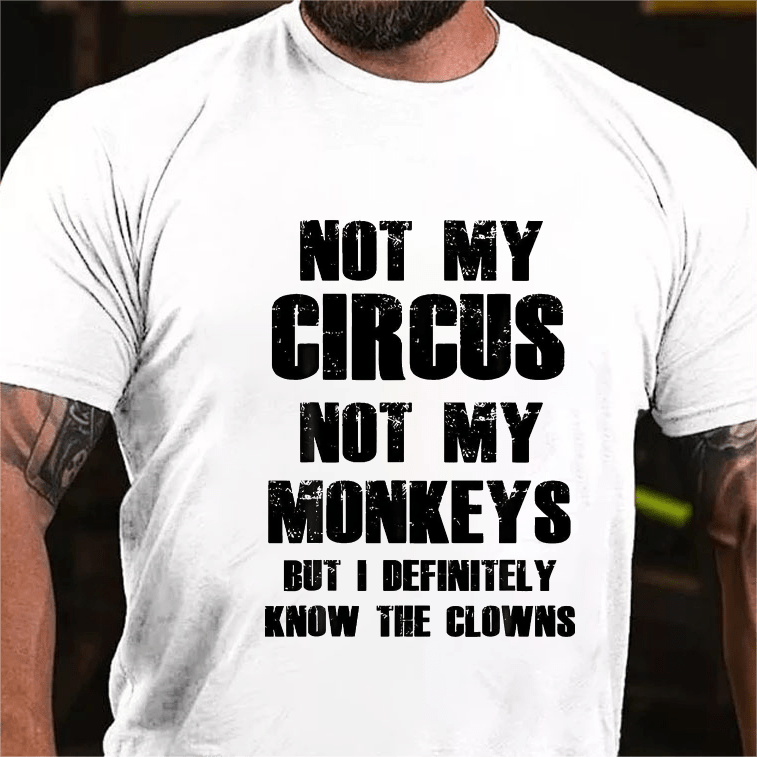 Maturelion Not My Circus Not My Monkeys But I Definitely Know The Clowns Funny Print T-shirt