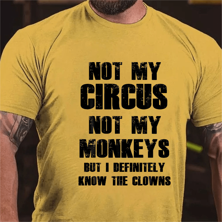 Maturelion Not My Circus Not My Monkeys But I Definitely Know The Clowns Funny Print T-shirt