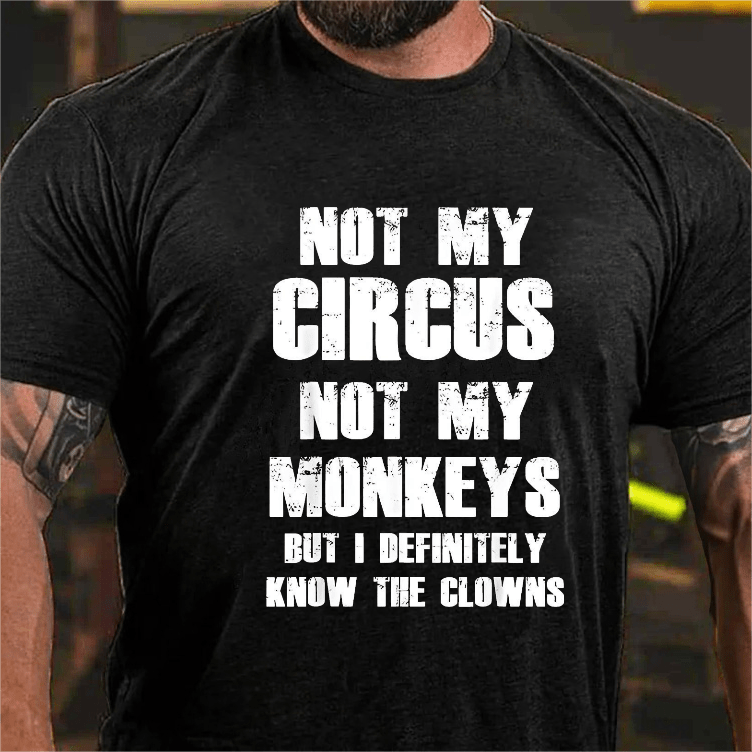 Maturelion Not My Circus Not My Monkeys But I Definitely Know The Clowns Funny Print T-shirt