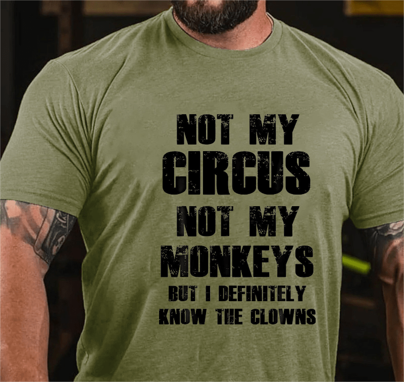 Maturelion Not My Circus Not My Monkeys But I Definitely Know The Clowns Funny Print T-shirt