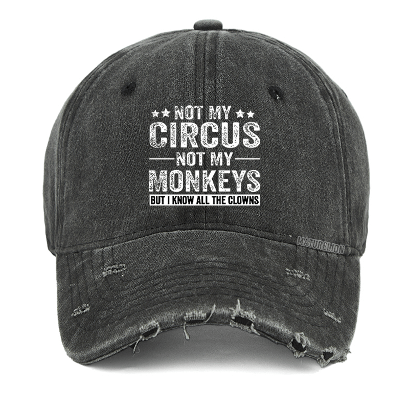 Maturelion Not My Circus Not My Monkeys But I Know All The Clowns Sarcastic Washed Vintage Cap