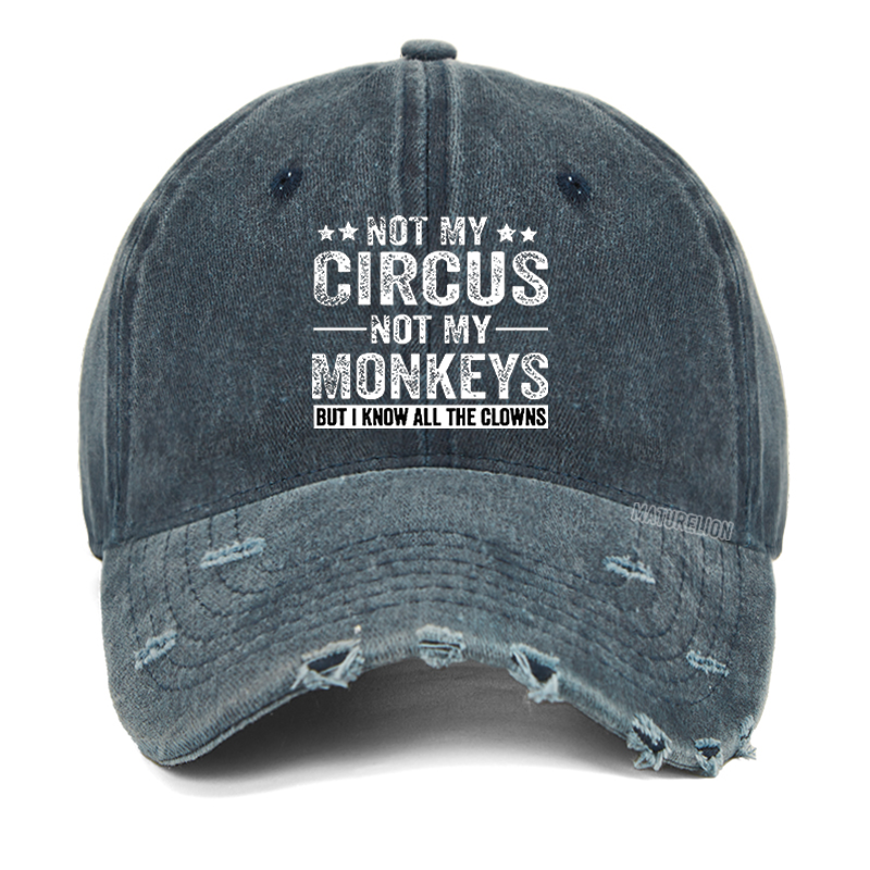 Maturelion Not My Circus Not My Monkeys But I Know All The Clowns Sarcastic Washed Vintage Cap