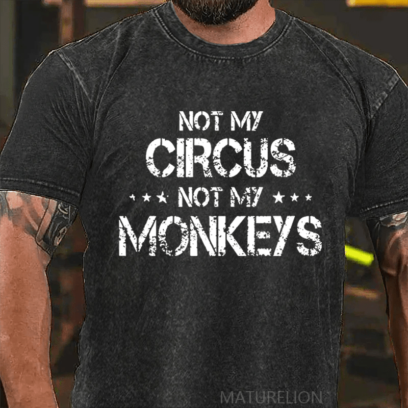 Maturelion Not My Circus Not My Monkeys DTG Printing Washed  Cotton T-shirt