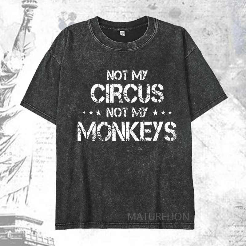 Maturelion Not My Circus Not My Monkeys DTG Printing Washed  Cotton T-shirt