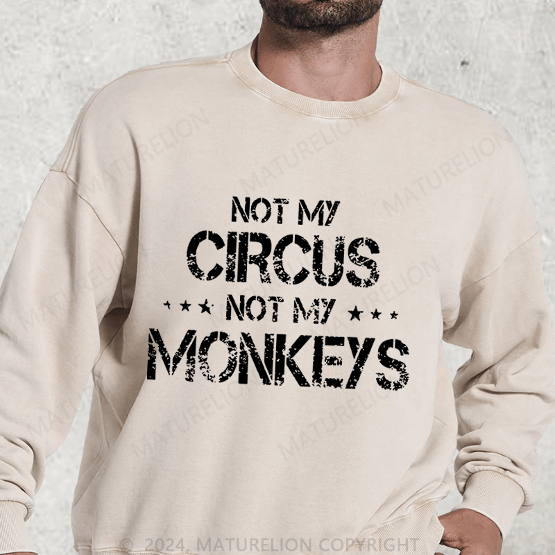 Maturelion Not My Circus Not My Monkeys DTG Printing Washed sweatshirt