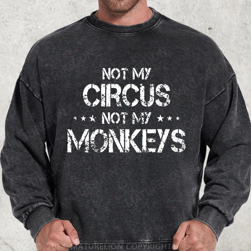 Maturelion Not My Circus Not My Monkeys DTG Printing Washed sweatshirt