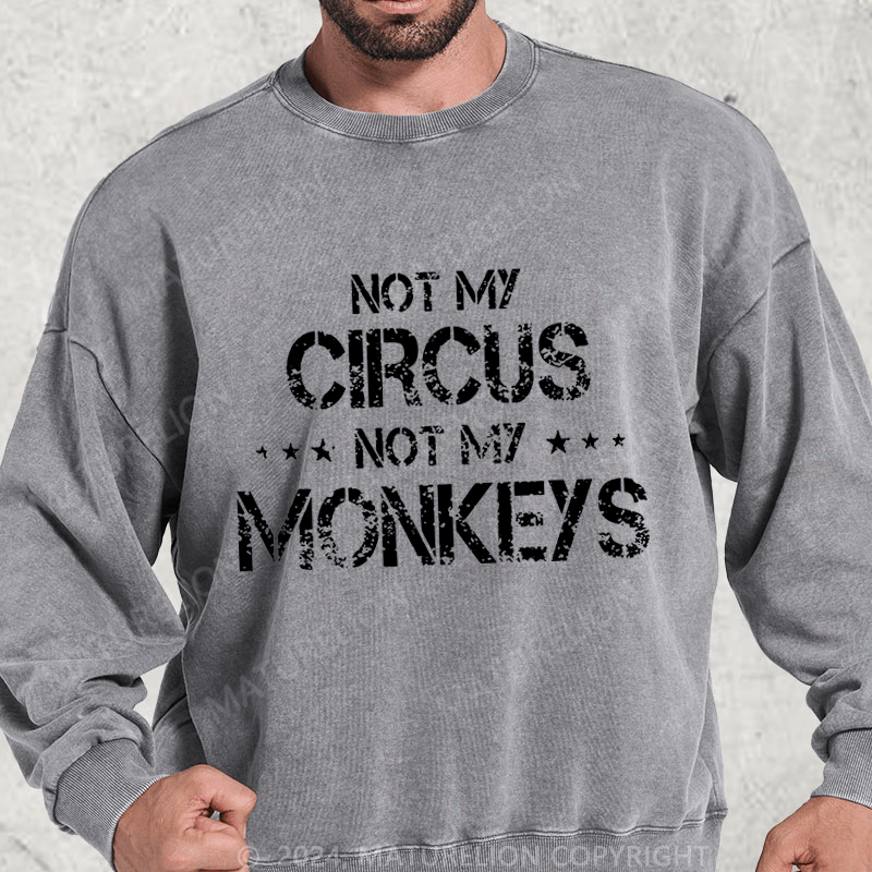 Maturelion Not My Circus Not My Monkeys DTG Printing Washed sweatshirt