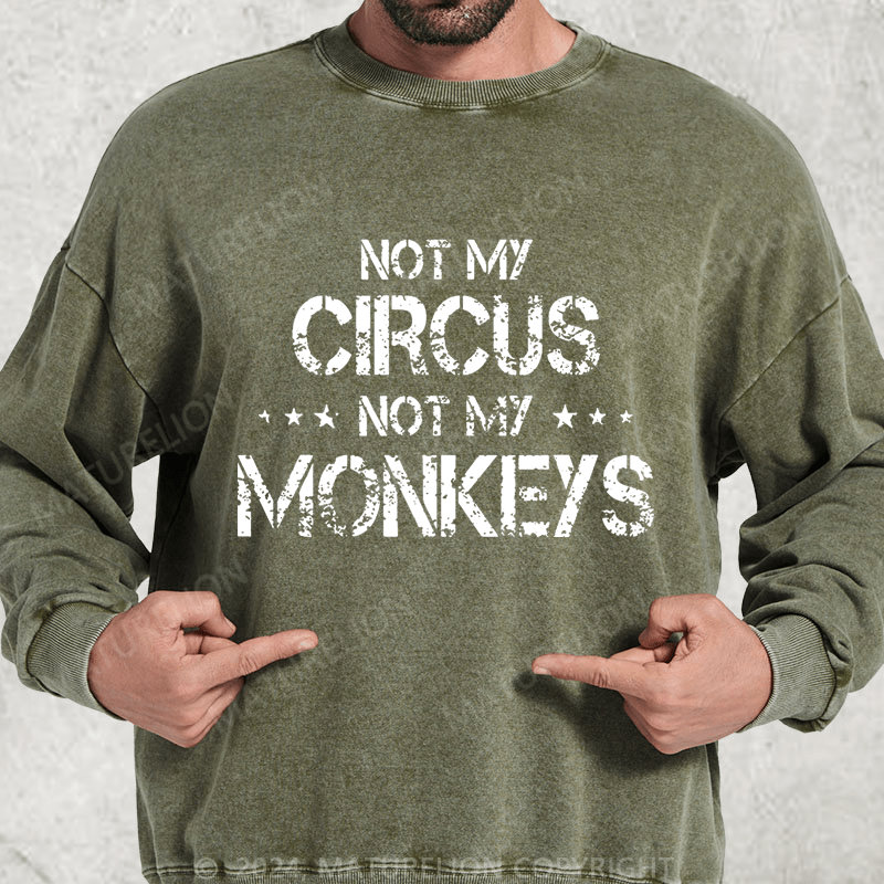 Maturelion Not My Circus Not My Monkeys DTG Printing Washed sweatshirt