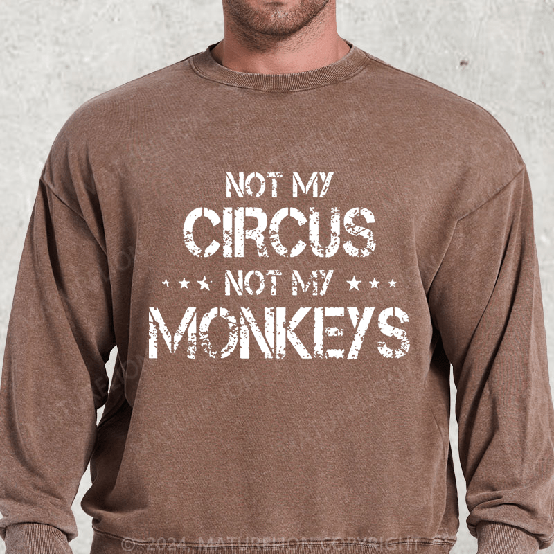 Maturelion Not My Circus Not My Monkeys DTG Printing Washed sweatshirt