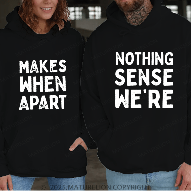 Maturelion Nothing Sense We're & Makes When Apart Couple Hoodie