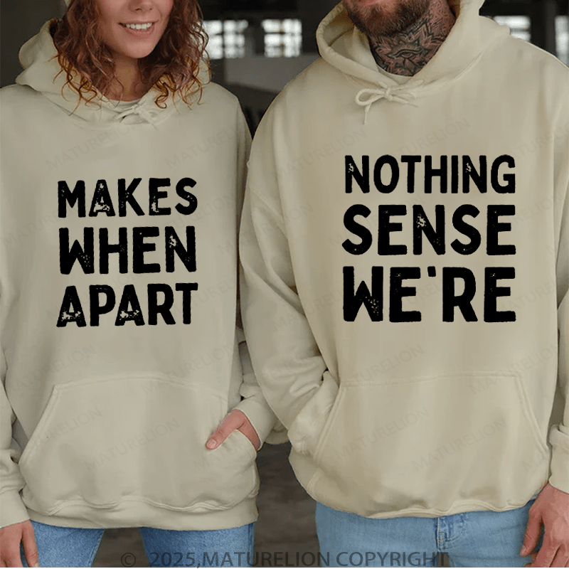 Maturelion Nothing Sense We're & Makes When Apart Couple Hoodie