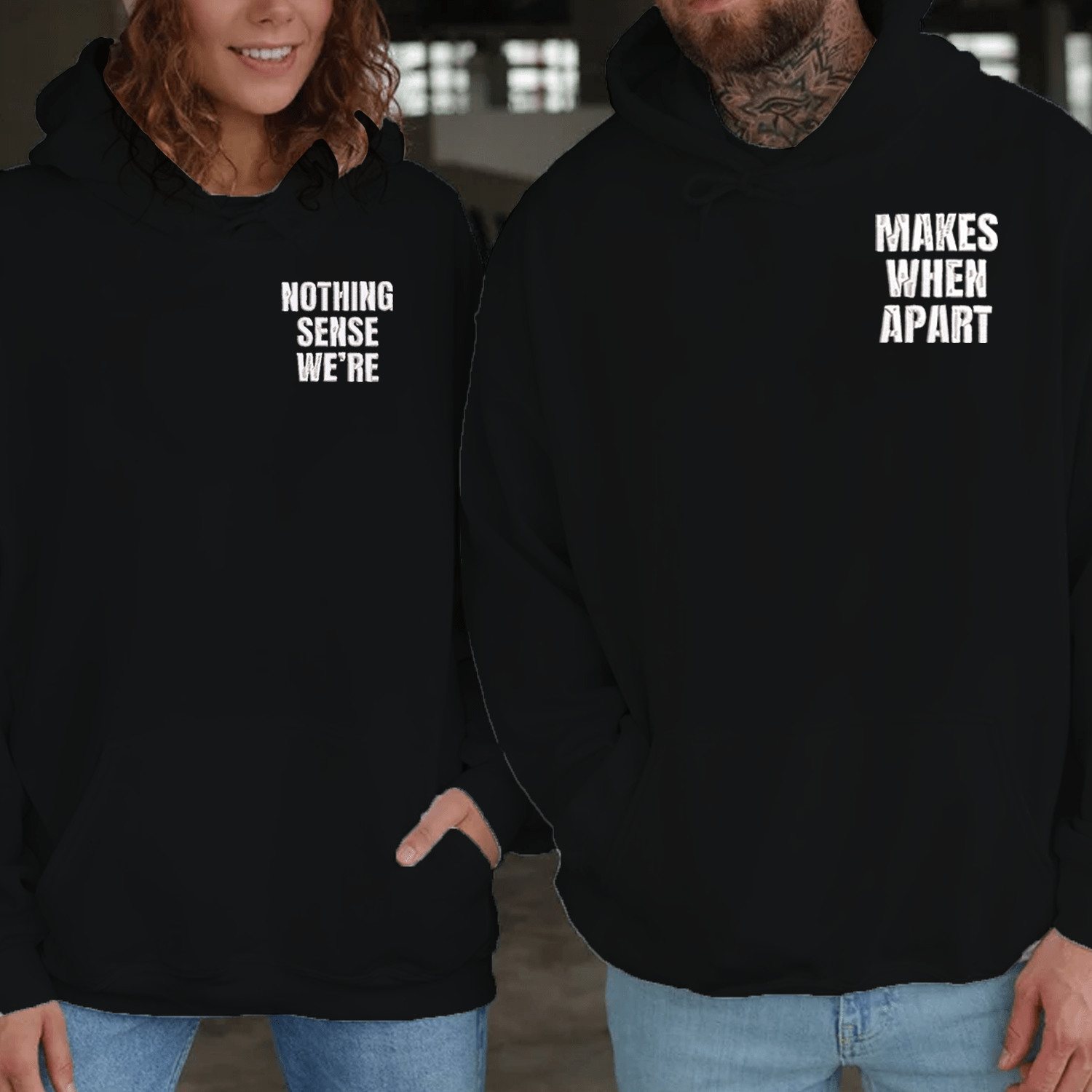 Maturelion Nothing Sense We're & Makes When Apart Couple Hoodie