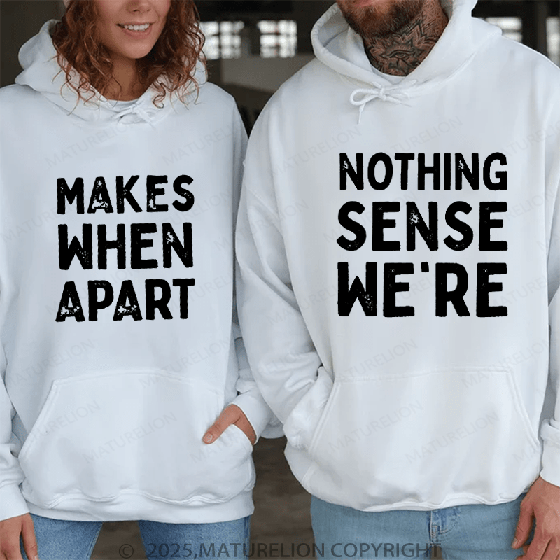 Maturelion Nothing Sense We're & Makes When Apart Couple Hoodie