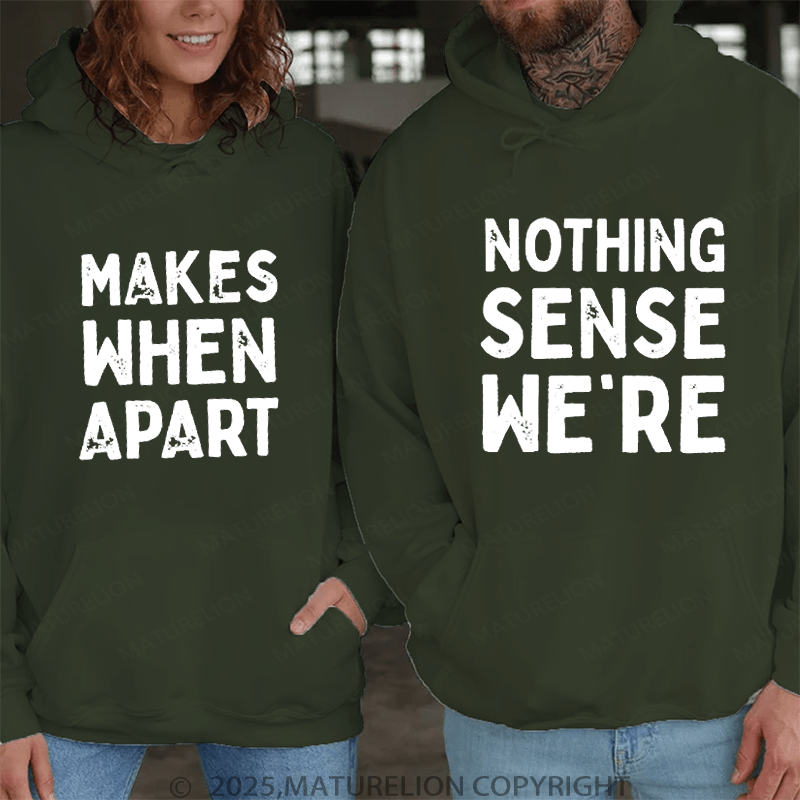 Maturelion Nothing Sense We're & Makes When Apart Couple Hoodie