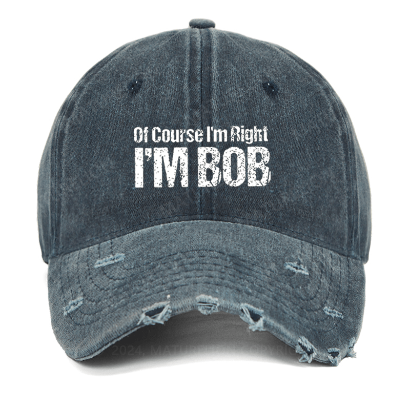 Maturelion Of Course I'm Right I'm Bob Funny Washed Vintage Cap