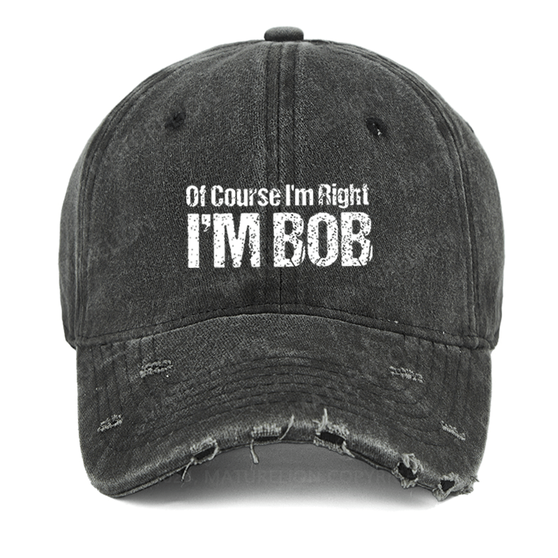 Maturelion Of Course I'm Right I'm Bob Funny Washed Vintage Cap