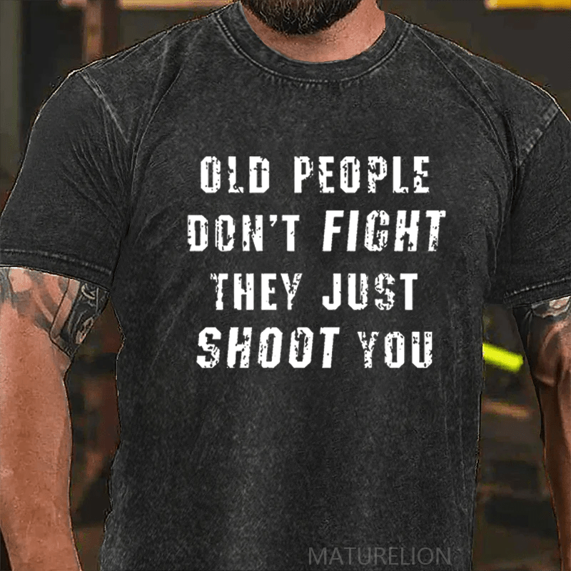 Maturelion Old People Don't Fight They Just Shoot You DTG Printing Washed  Cotton T-shirt