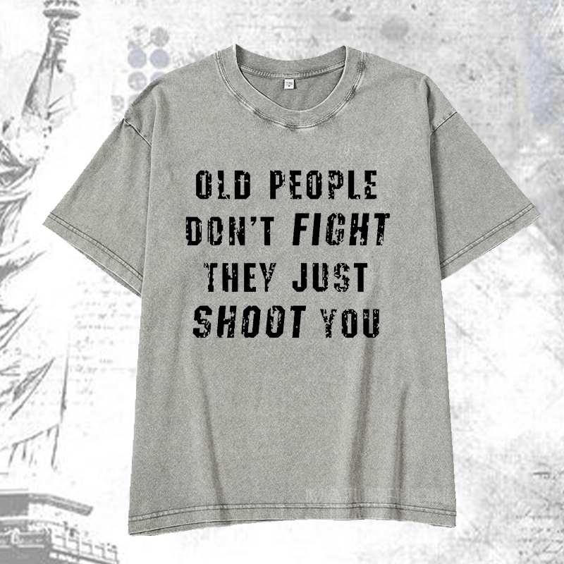 Maturelion Old People Don't Fight They Just Shoot You DTG Printing Washed  Cotton T-shirt