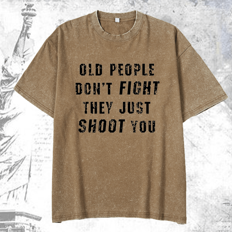 Maturelion Old People Don't Fight They Just Shoot You DTG Printing Washed  Cotton T-shirt