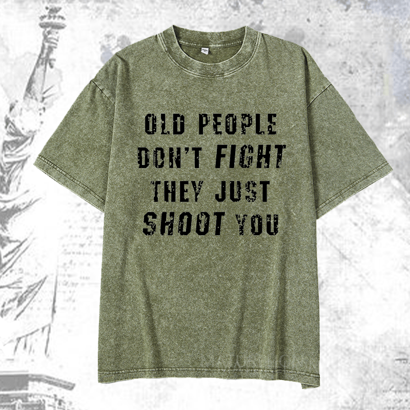 Maturelion Old People Don't Fight They Just Shoot You DTG Printing Washed  Cotton T-shirt