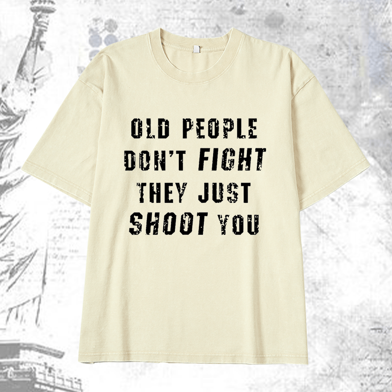 Maturelion Old People Don't Fight They Just Shoot You DTG Printing Washed  Cotton T-shirt