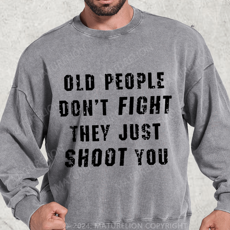 Maturelion Old People Don't Fight They Just Shoot You DTG Printing Washed sweatshirt