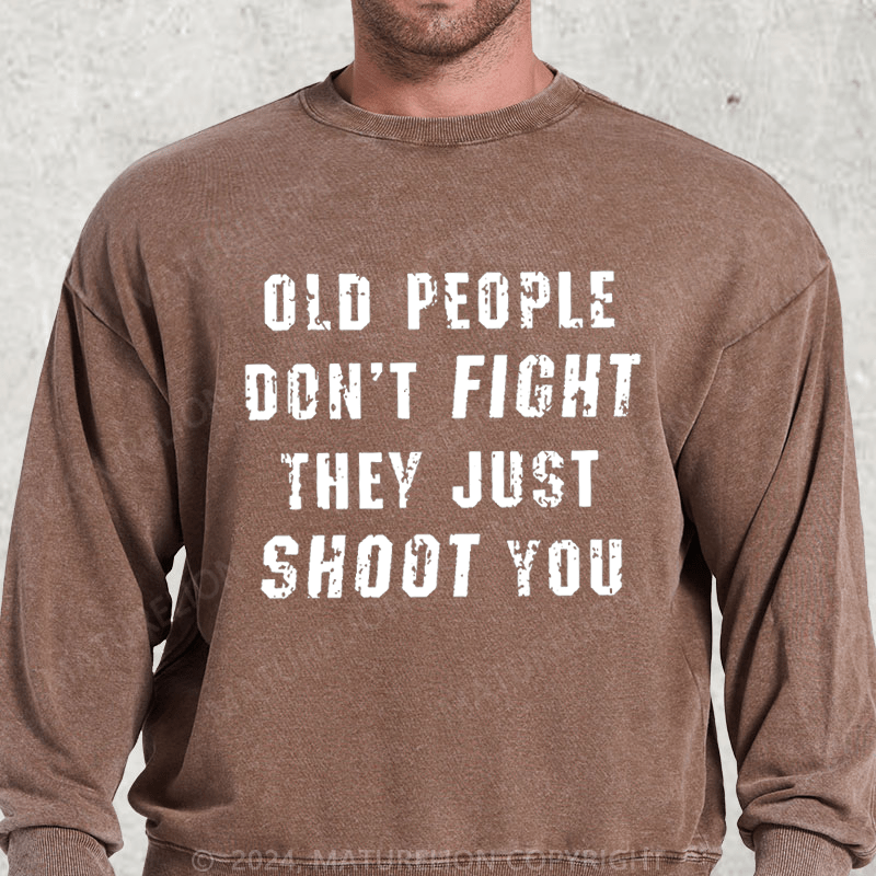 Maturelion Old People Don't Fight They Just Shoot You DTG Printing Washed sweatshirt