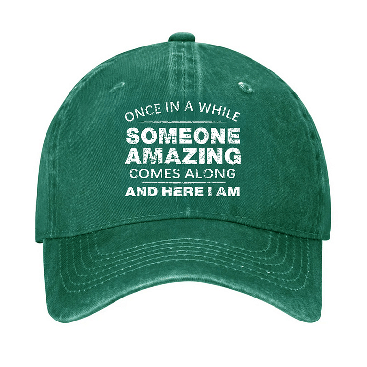 Maturelion Once In A While Someone Amazing Comes Along And Here I Am Funny Gift Cap