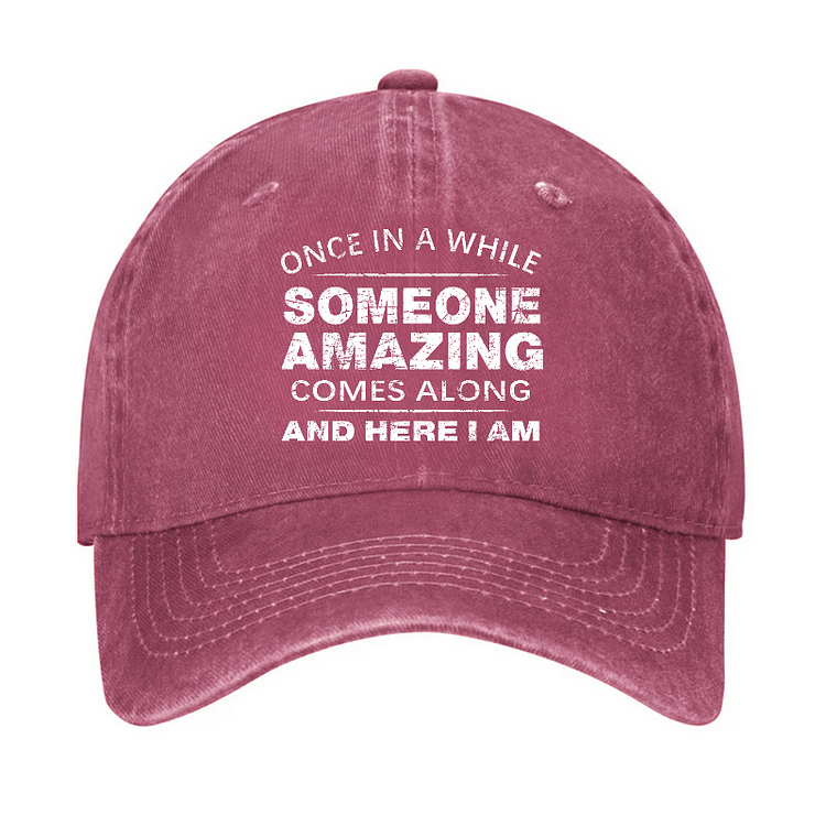 Maturelion Once In A While Someone Amazing Comes Along And Here I Am Funny Gift Cap