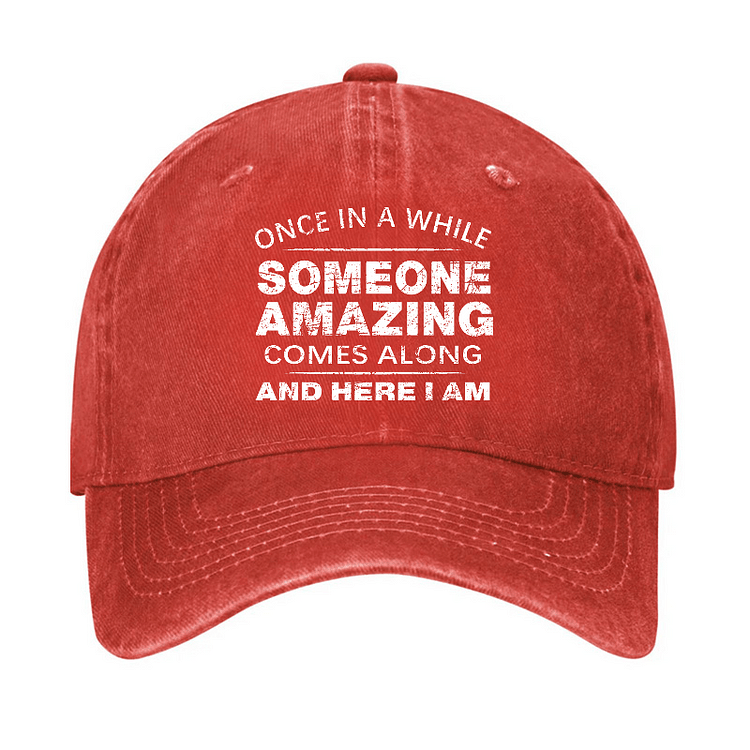 Maturelion Once In A While Someone Amazing Comes Along And Here I Am Funny Gift Cap