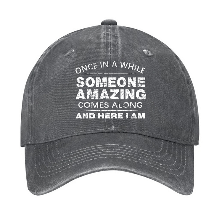 Maturelion Once In A While Someone Amazing Comes Along And Here I Am Funny Gift Cap