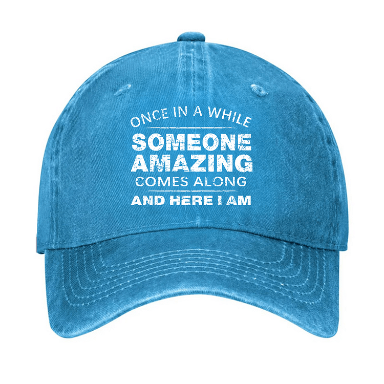 Maturelion Once In A While Someone Amazing Comes Along And Here I Am Funny Gift Cap